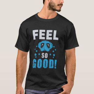 Amazing Feel So Good Wear Masks Funny Scuba Dive D T-Shirt