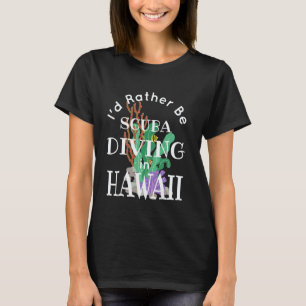 Amazing Hawaii I'd Rather Be Scuba Diving Funny Di T-Shirt
