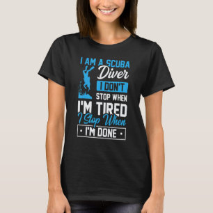 Amazing I Am A Scuba Diver I Don't Stop When I'm T T-Shirt