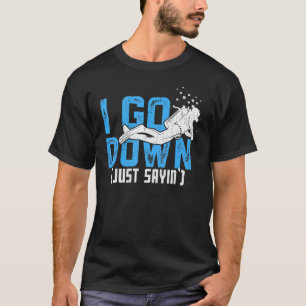 Amazing I Go Down Just Saying Scuba Divers Diving T-Shirt