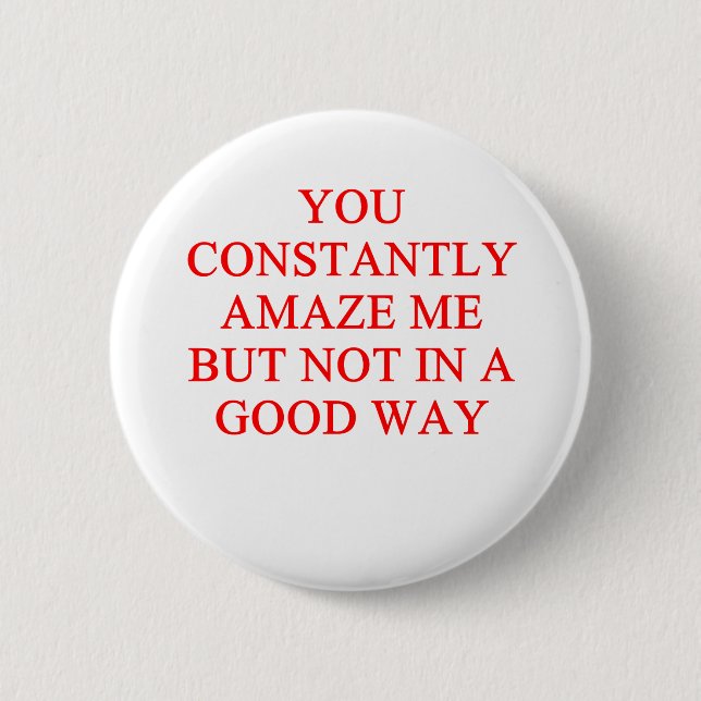 amazing insult 6 cm round badge (Front)