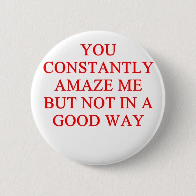 amazing insult 6 cm round badge (Front)