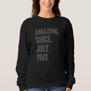 Amazing Since July 1941 81 Year Old 81st Birthda Sweatshirt