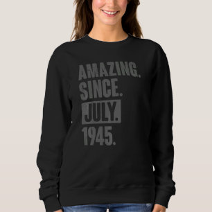 Amazing Since July 1945 77 Year Old 77th Birthday Sweatshirt