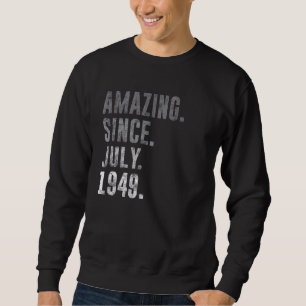 Amazing Since July 1949 73rd Birthday Vintage 1949 Sweatshirt