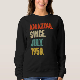 Amazing Since July 1950 72 Year Old 72nd Birthda Sweatshirt