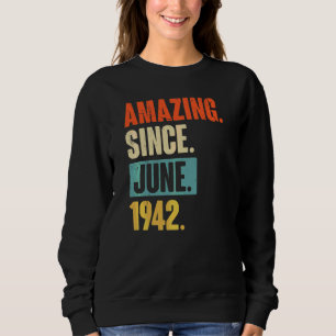 Amazing Since June 1942 80 Year Old 80th Birthday Sweatshirt