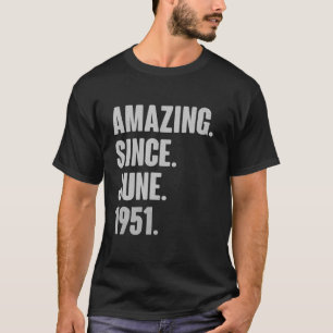 Amazing Since June 1951 Birthday - Gift For 70 Yea T-Shirt