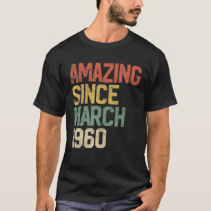 Amazing Since March 1960 60Th Birthday Gift 60 Yea T-Shirt