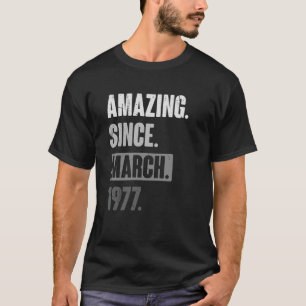 Amazing Since March 1977   Birthday 46th Decoratio T-Shirt