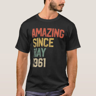 Amazing Since May 1961 Men Woman 60Th Birthday 60 T-Shirt