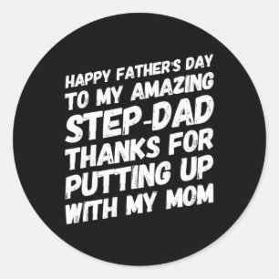 Amazing Step-dad Thanks For Putting Up With My Mum Classic Round Sticker