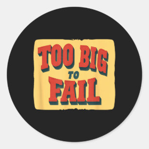 Amazing Too Big to Fail Look for Boys and Girls Classic Round Sticker