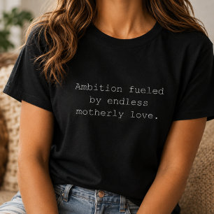 Ambition Fueled By Motherly Love Strong Mom T-Shirt