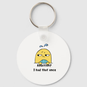 "Ambition? I had that once" Key Ring