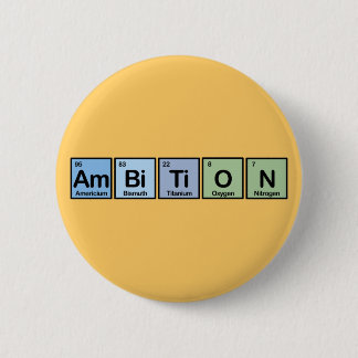 Ambition made of Elements 6 Cm Round Badge