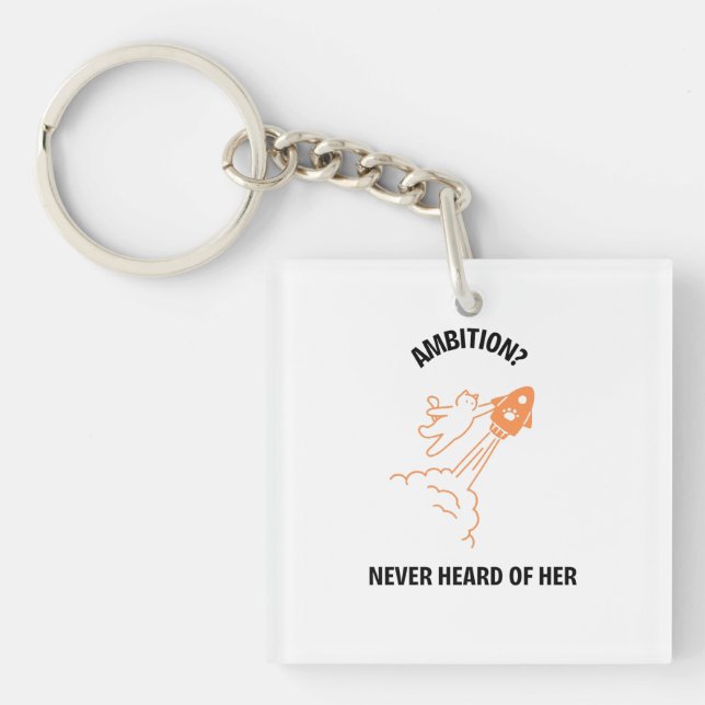 Ambition? Never Heard of Her - Funny Cat Rocket De Key Ring (Front)