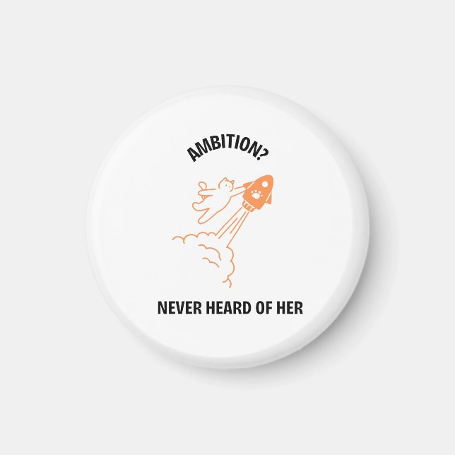 Ambition? Never Heard of Her - Funny Cat Rocket De Magnet (Front)
