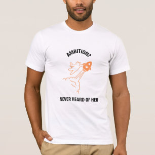 Ambition? Never Heard of Her - Funny Cat Rocket De T-Shirt