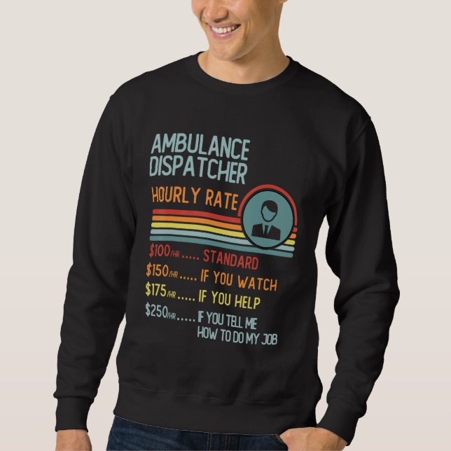 Ambulance Dispatcher Hourly Rate T-Shirt Retro Job Sweatshirt (Front)