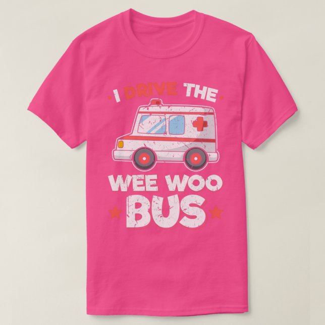 Ambulance Driver Paramedic I Drive The Wee Woo Bus T-Shirt (Design Front)