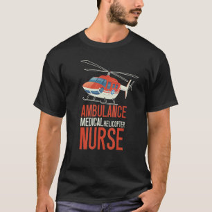 Ambulance Medical Helicopter Nurse Heli Health W T-Shirt