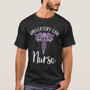 Ambulatory Care Nursing Appreciation Clinic Nurse T-Shirt