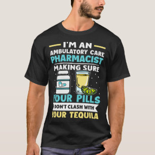 Ambulatory Care Pharmacist Pills Don t Clash With  T-Shirt