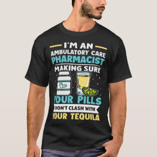 Ambulatory Care Pharmacist Pills Don t Clash With  T-Shirt