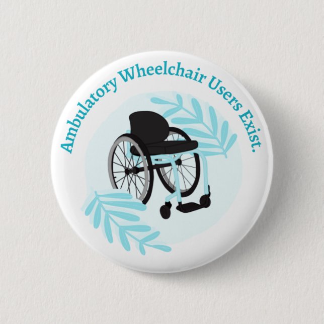 Ambulatory Wheelchair users exist 6 Cm Round Badge (Front)
