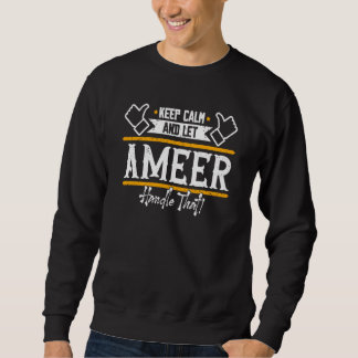 Ameer Keep Calm and let Ameer handle that Sweatshirt