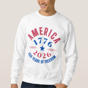 AMERICA 1776 2026 250 years freedom anniversary Sweatshirt