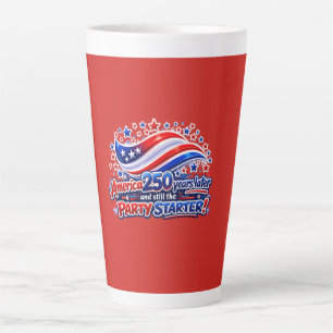 America 250 Years Later Still the Party Starter Sh Latte Mug