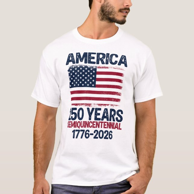 America 250 Years Semiquincentennial 1776-2026 T-Shirt (Front)