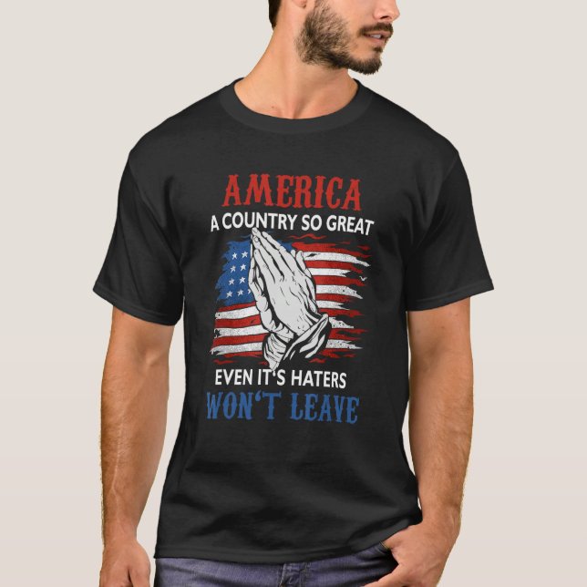 America A Country So Great Even It s Haters Won Le T-Shirt (Front)