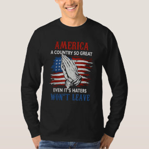 America A Country So Great Even It s Haters Won Le T-Shirt