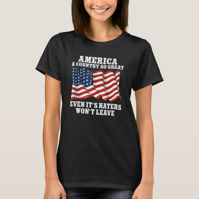 America a country so great even it s Haters won t  T-Shirt (Front)