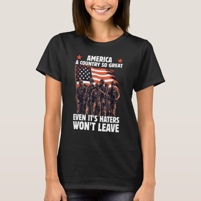 America A Country So Great Even It s Haters Won t  T-Shirt (Front)
