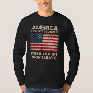 America a Country so Great Even It s Haters Won t  T-Shirt