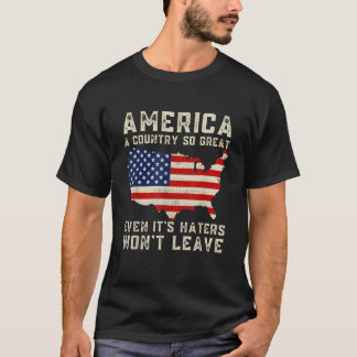 America A Country So Great Even It s Haters Won t T-Shirt