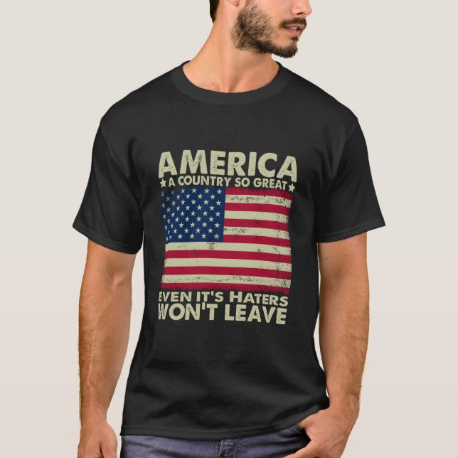 America A Country So Great Even It'S Ers Won'T Lea T-Shirt (Front)