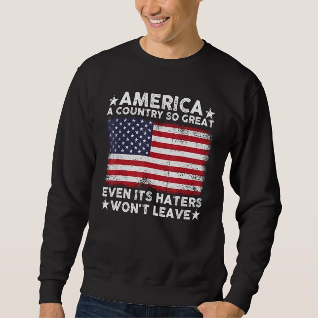 America A Country So Great Even Its Haters Won t L Sweatshirt (Front)