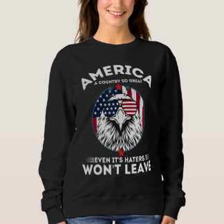 America A Country So Great Even It's Haters Won't  Sweatshirt