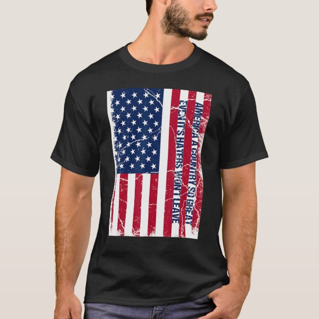 America a country so great even it's Haters won't  T-Shirt (Front)