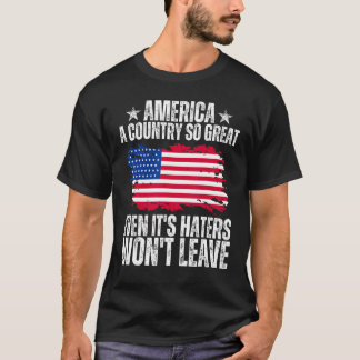 America a country so great even it's Haters won't T-Shirt