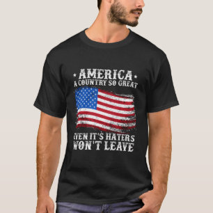 America A Country So Great Even It'S Haters Won'T T-Shirt
