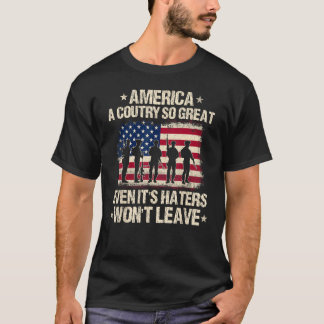 America A Country So Great Even It's Haters Won't T-Shirt