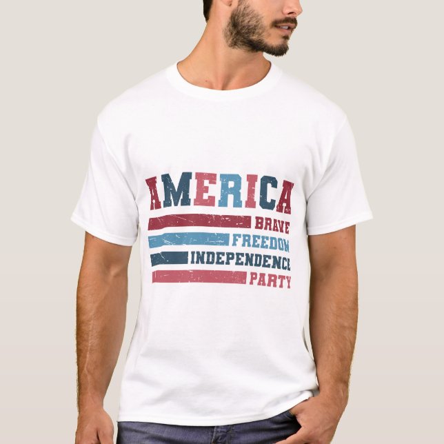 America Brave, Freedom, Independence Party  T-Shirt (Front)