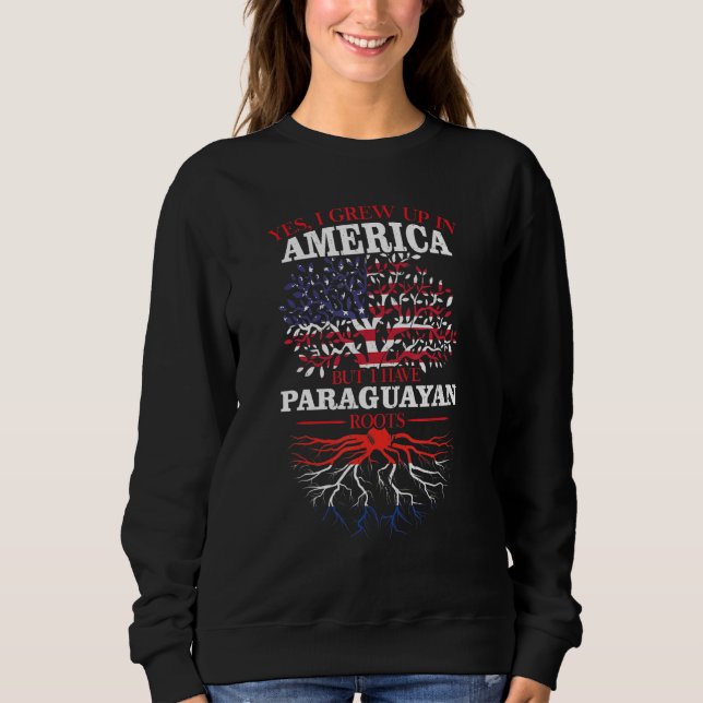 America But I Have Paraguayan Roots American Sweatshirt (Front)
