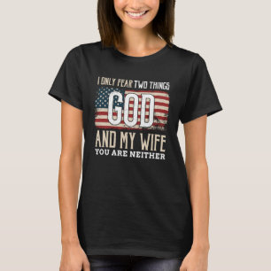 America Flag Only Fear God And Wife You Are Neithe T-Shirt